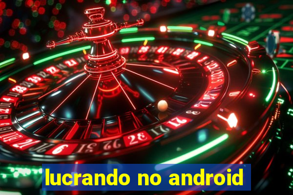 lucrando no android